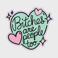 Bitches Are People Too Blue Sticker