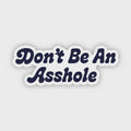 Don't Be An Asshole Sticker