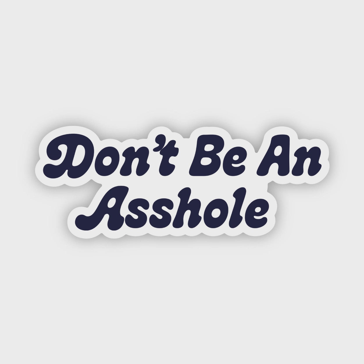 Don't Be An Asshole Sticker