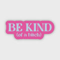 Be Kind Of A Bitch Sticker