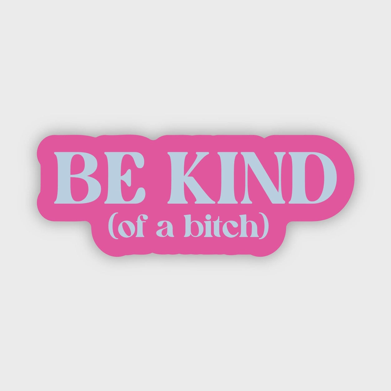 Be Kind Of A Bitch Sticker