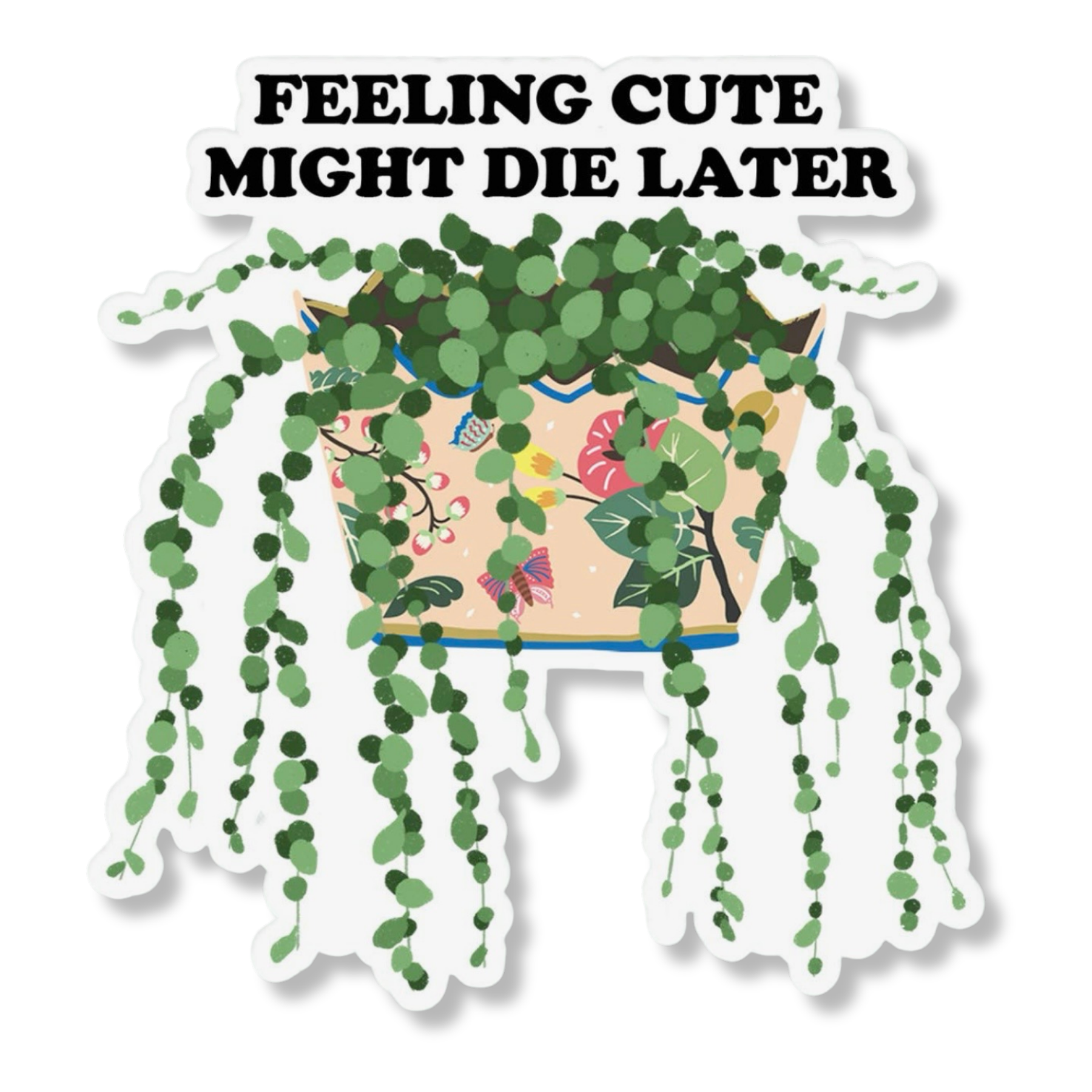 Feeling Cute, Might Die Later Sticker