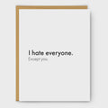 I Hate Everyone, Except You Card