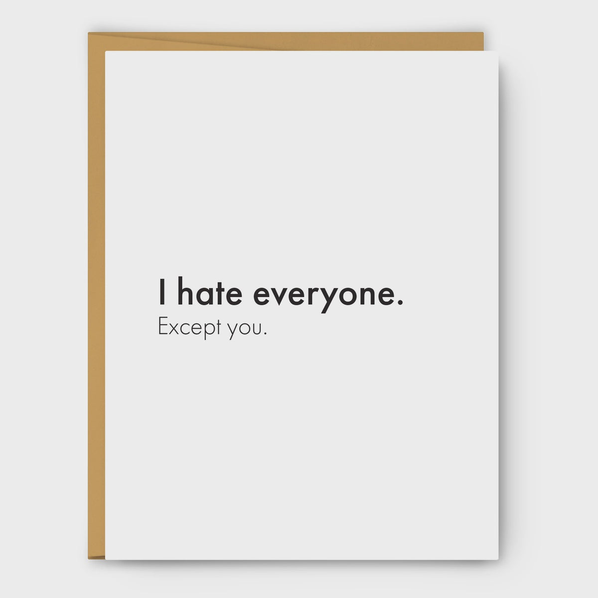 I Hate Everyone, Except You Card