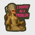 Sticker with a vintage-style illustration of a woman smoking and blowing a bubble, with text 'I IDENTIFY AS A PROBLEM' in pink.